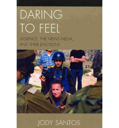 Cover for Jody Santos · Daring to Feel: Violence, the News Media, and Their Emotions (Paperback Book) (2010)