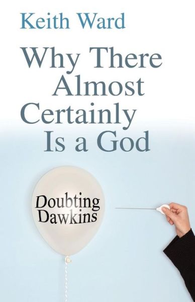 Why There Almost Certainly Is a God: Doubting Dawkins - Professor Keith Ward - Books - SPCK Publishing - 9780745953304 - August 22, 2008