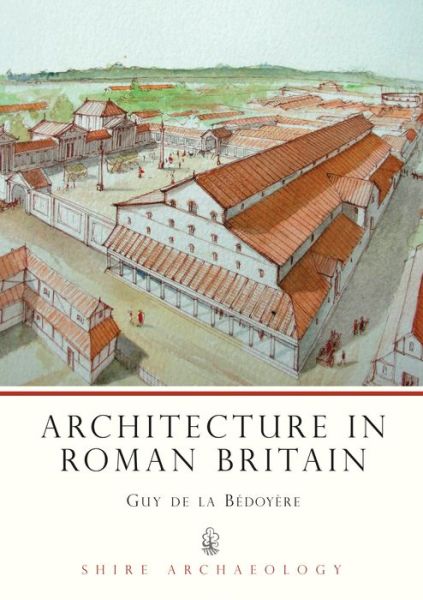 Cover for Guy de la Bedoyere · Architecture in Roman Britain - Shire Archaeology (Paperback Book) (2002)