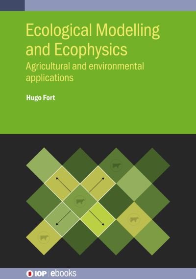 Cover for Fort, Hugo (Republic University, Montevideo, Uruguay) · Ecological Modelling and Ecophysics: Agricultural and environmental applications - IOP ebooks (Hardcover Book) (2020)