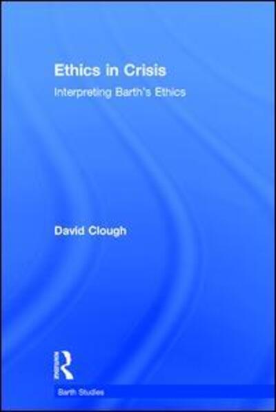 Cover for David Clough · Ethics in Crisis: Interpreting Barth's Ethics - Barth Studies (Inbunden Bok) [New edition] (2005)