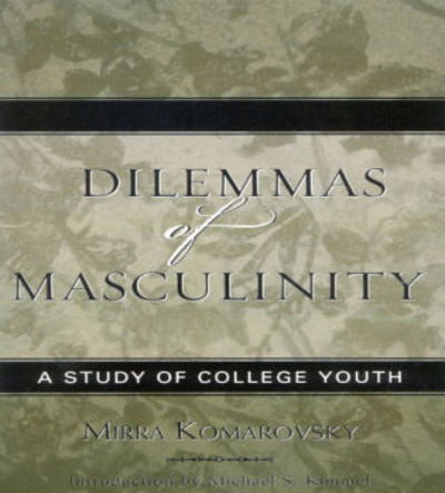 Cover for Mirra Komarovsky · Dilemmas of Masculinity: A Study of College Youth - Classics in Gender Studies (Paperback Book) [Updated edition] (2004)