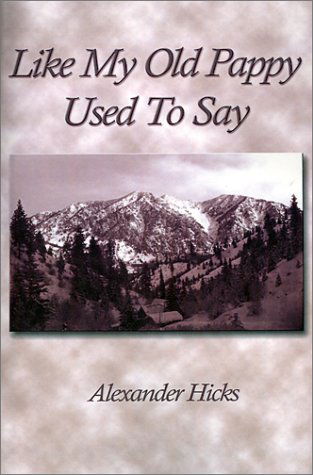 Cover for Alexander Hicks · Like My Old Pappy Used to Say: the Nineteenth Century Speaks to the Twenty-first (Pocketbok) (2001)