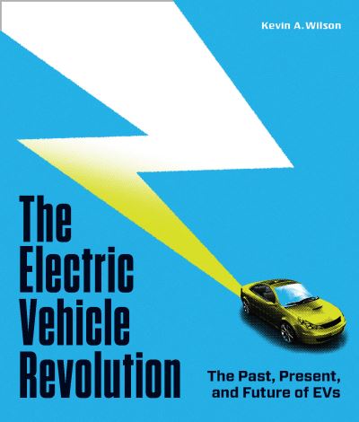 Cover for Kevin A. Wilson · The Electric Vehicle Revolution: The Past, Present, and Future of EVs (Hardcover Book) (2023)