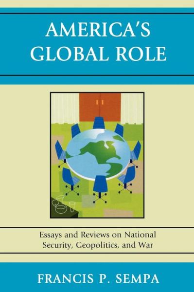 Cover for Francis P. Sempa · America's Global Role: Essays and Reviews on National Security, Geopolitics, and War (Paperback Book) (2009)