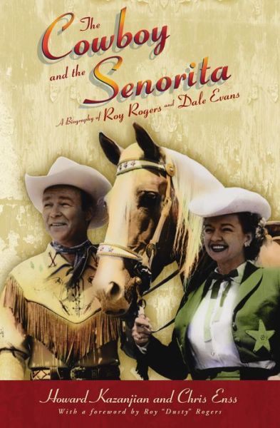 The Cowboy and the Senorita: A Biography Of Roy Rogers And Dale Evans - Chris Enss - Books - Rowman & Littlefield - 9780762738304 - June 1, 2005