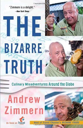 Cover for Andrew Zimmern · The Bizarre Truth: Culinary Misadventures Around the Globe (Pocketbok) (2010)
