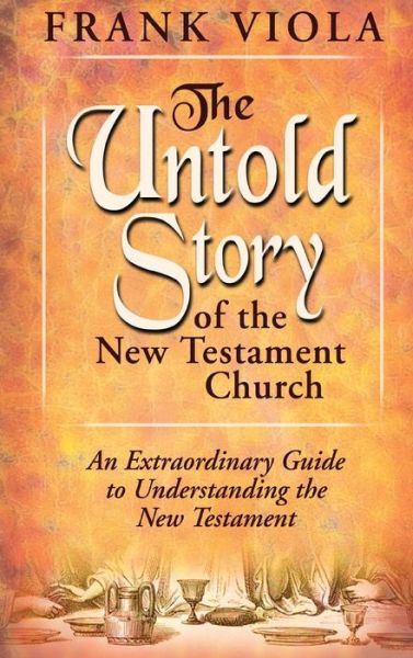 Cover for Frank Viola · The Untold Story of the New Testament Church (Hardcover Book) (2016)