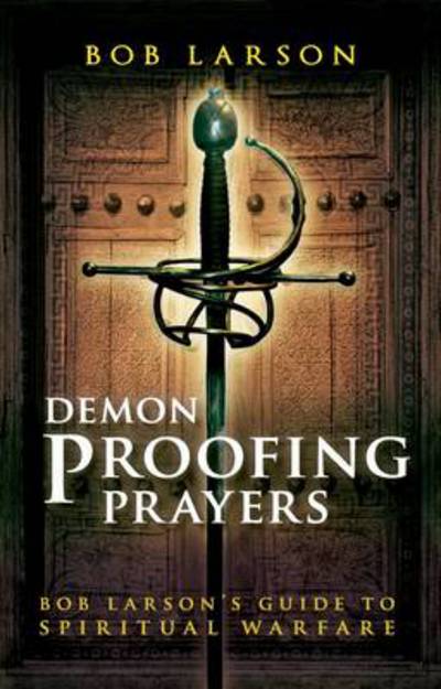 Cover for Bob Larson · Demon Proofing Prayers: Bob Larson's Guide to Spiritual Warfare (Paperback Book) (2011)