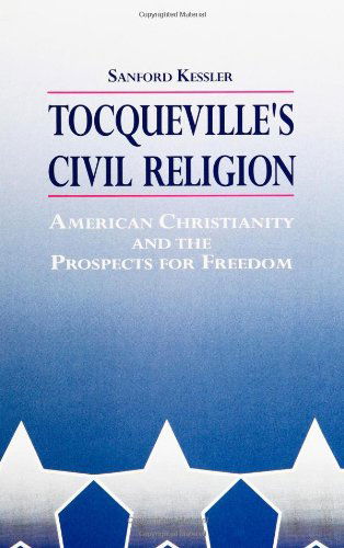 Cover for Sanford Kessler · Tocqueville's Civil Religion: American Christianity &amp; the Prospects for Freedom (Suny Series, Religion, Culture, &amp; Society) (Pocketbok) (1994)