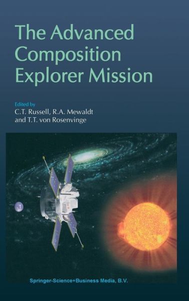 T. T. Von Rosenvinge · The Advanced Composition Explorer Mission (Hardcover Book) [Reprinted from SPACE SCIENCE REVIEWS, 86:1-4, 1999 edition] (1999)