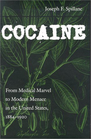 Cover for Spillane, Joseph F. (Associate Professor and Associate Dean, University of Florida) · Cocaine: From Medical Marvel to Modern Menace in the United States, 1884-1920 - Studies in Industry and Society (Hardcover Book) (2000)