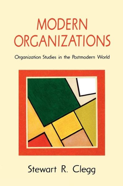 Cover for Stewart R Clegg · Modern Organizations: Organization Studies in the Postmodern World (Paperback Book) (1990)