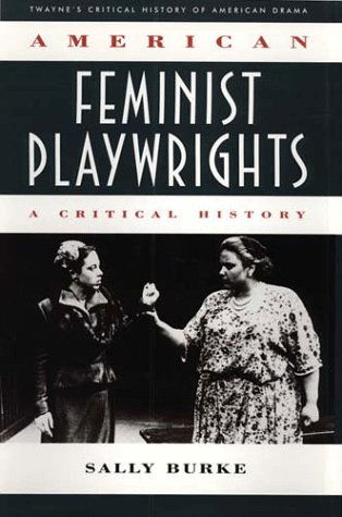 Cover for Sally Burke · Critical History of American Drama Series: American Feminist Playwrights (Cloth) (Twayne's Critical History of American Drama Series) (Hardcover Book) (1996)