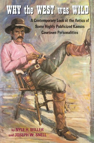 Cover for Nyle H. Miller · Why the West Was Wild: A Contemporary Look at the Antics of Some Highly Publicized Kansas Cowtown Personalities (Pocketbok) [1st edition] (2003)