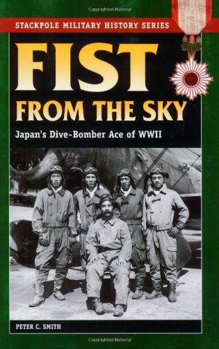 Cover for Peter C. Smith · Fist from the Sky: Japan'S Dive-Bomber Ace of World War II - Stackpole Military History Series (Paperback Book) (2006)