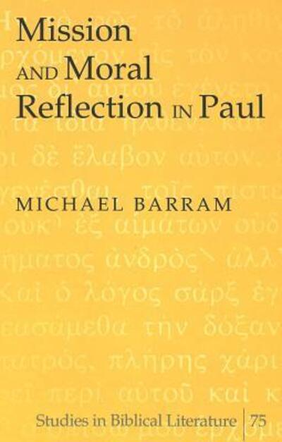 Cover for Michael Barram · Mission and Moral Reflection in Paul - Studies in Biblical Literature (Hardcover Book) (2005)