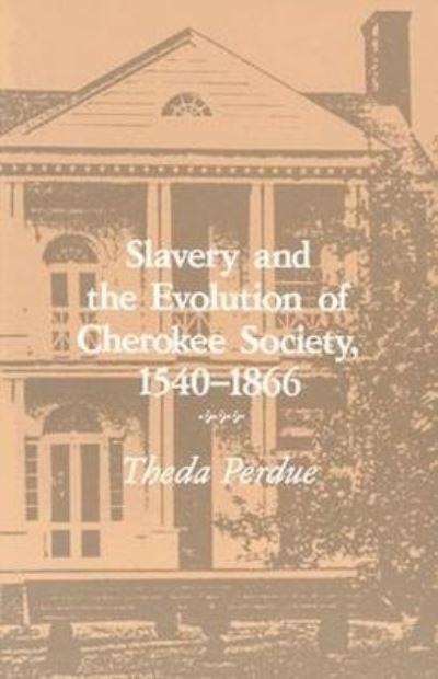 Cover for Theda Perdue · Slavery Evolution Cherokee Society: 1540-1866 (Paperback Book) (1987)