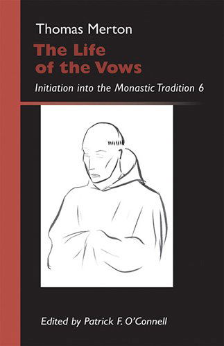 The Life of the Vows: Initiation into the Monastic Tradition (Monastic Wisdom Series) - Thomas Merton Ocso - Books - Cistercian - 9780879070304 - January 9, 2013