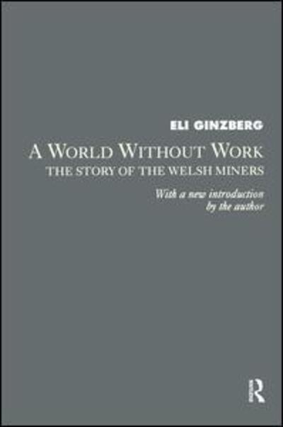 Cover for Eli Ginzberg · A World Without Work: Story of the Welsh Miners (Hardcover Book) (1991)