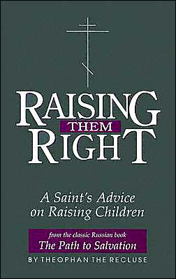 Cover for Theophan the Recluse · Raising Them Right: a Saint's Advice on Raising Children (Paperback Book) (2005)