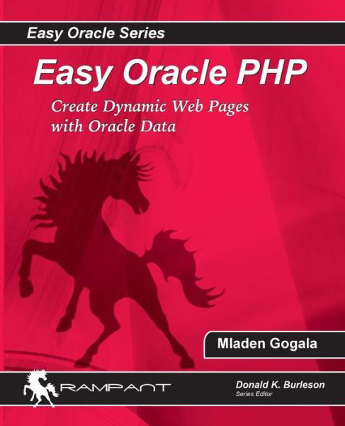 Easy Oracle Php: Create Dynamic Web Pages with Oracle Data - Mladen Gogala - Books - Rampant TechPress - 9780976157304 - May 26, 2014
