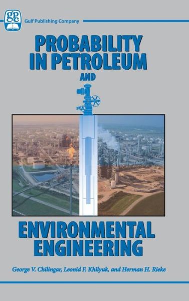 Cover for Chilingar, George V (Professor of Petroleum Engineering&lt;br&gt;University of Southern California, Los Angeles, Calif  (U.S.A.)) · Probability in Petroleum and Environmental Engineering (Hardcover Book) (2005)