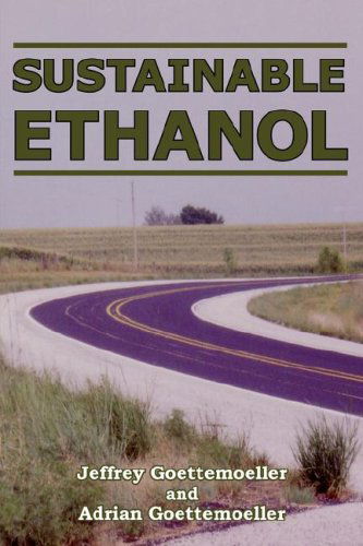 Sustainable Ethanol: Biofuels, Biorefineries, Cellulosic Biomass, Flex-Fuel Vehicles, and Sustainable Farming for Energy Independence - Jeffrey Goettemoeller - Books - Prime Books - 9780978629304 - September 25, 2007