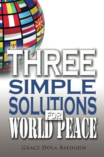 Cover for Ms Grace Dola Balogun · Three Simple Solutions for World Peace (Paperback Bog) (2012)