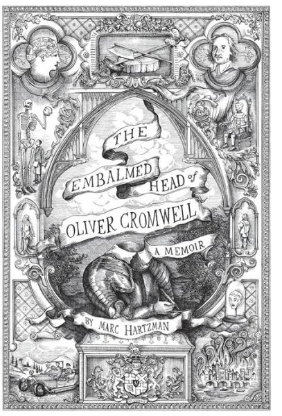 Cover for Marc Hartzman · The Embalmed Head of Oliver Cromwell - a Memoir: the Complete History of the Head of the Ruler of the Commonwealth of England, Scotland and Ireland, with (Hardcover Book) (2015)