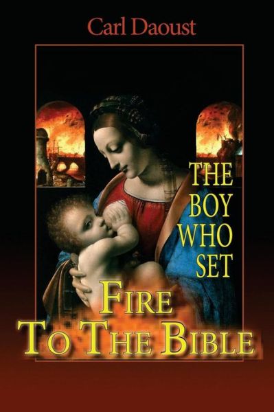 Cover for Carl Daoust · The Boy Who Set Fire to the Bible (Paperback Book) (2015)