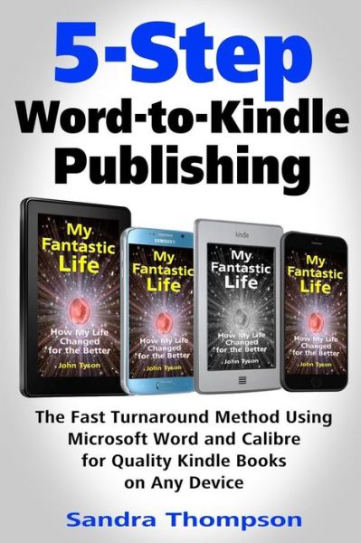 Cover for Sandra Thompson · 5-step Word-to-kindle Publishing: the Fast Turnaround Method Using Microsoft Word and Calibre for Quality Kindle Books on Any Device (Taschenbuch) (2015)