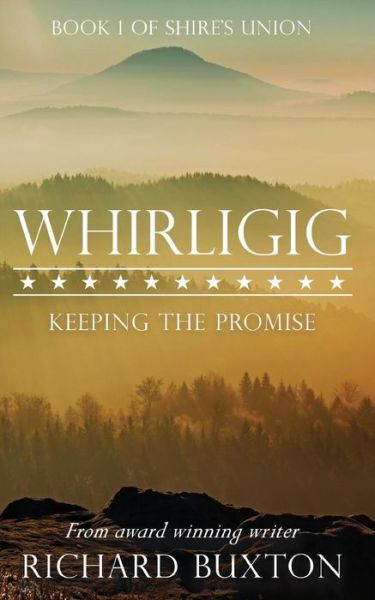 Whirligig: Keeping the Promise - Shire's Union - Richard Buxton - Books - Ocoee Publishing - 9780995769304 - April 22, 2017