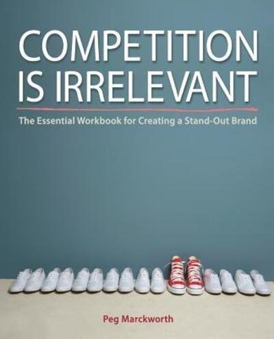 Cover for Peg Marckworth · Competition is Irrelevant (Paperback Book) (2015)