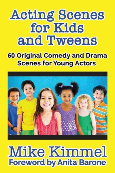 Cover for Mike Kimmel · Acting Scenes for Kids and Tweens : 60 Original Comedy and Drama Scenes for Young Actors (Paperback Book) (2017)