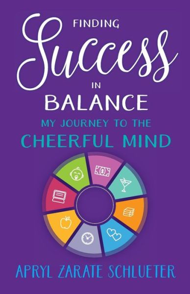 Cover for Apryl Zarate Schlueter · Finding Success in Balance: My Journey to the Cheerful Mind (Paperback Book) (2017)