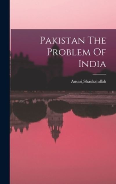 Pakistan The Problem Of India - Shaukatullah Ansari - Books - Hassell Street Press - 9781013495304 - September 9, 2021