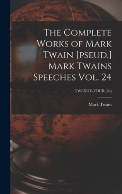 Cover for Mark Twain · The Complete Works of Mark Twain [pseud.] Mark Twains Speeches Vol. 24; TWENTY-FOUR (24) (Hardcover Book) (2021)