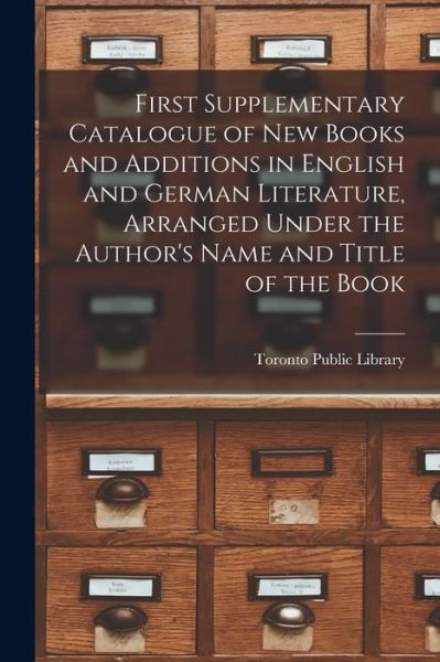 Cover for Toronto Public Library · First Supplementary Catalogue of New Books and Additions in English and German Literature, Arranged Under the Author's Name and Title of the Book [microform] (Paperback Bog) (2021)