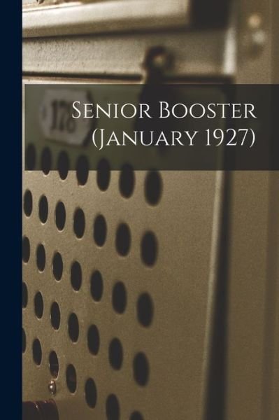 Senior Booster (January 1927) - Anonymous - Books - Hassell Street Press - 9781014724304 - September 9, 2021