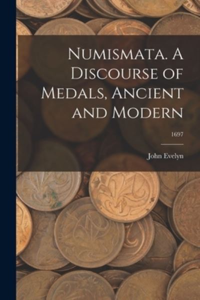 Cover for John Evelyn · Numismata. A Discourse of Medals, Ancient and Modern; 1697 (Paperback Book) (2021)