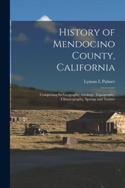 Cover for Lyman L. Palmer · History of Mendocino County, California (Book) (2022)