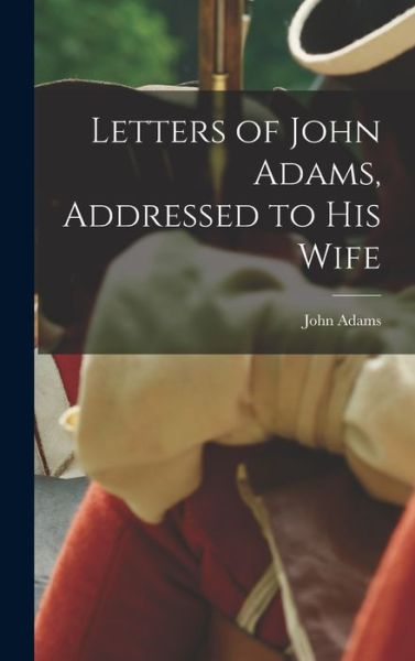 Cover for John Adams · Letters of John Adams, Addressed to His Wife (Bog) (2022)