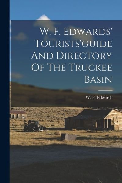 Cover for W. F. Edwards · W. F. Edwards' Tourists'guide and Directory of the Truckee Basin (Bok) (2022)