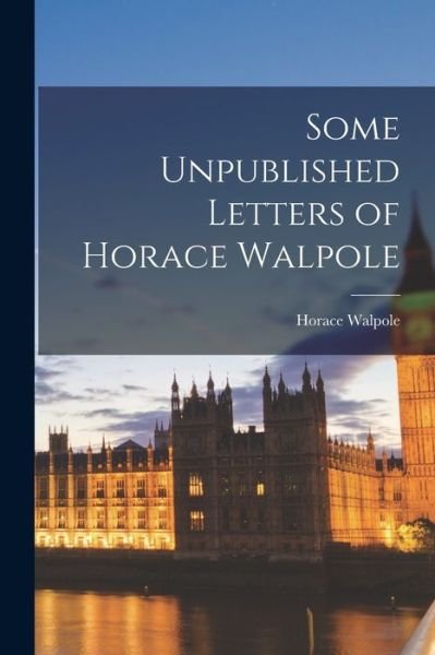 Cover for Horace Walpole · Some Unpublished Letters of Horace Walpole (Bog) (2022)