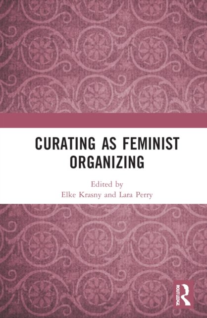 Cover for Elke Krasny · Curating as Feminist Organizing (Hardcover Book) (2022)