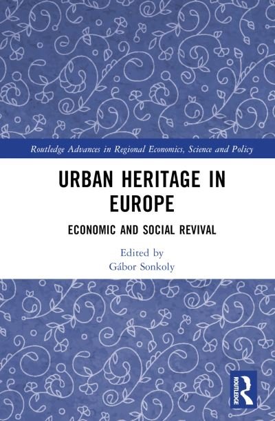 Cover for Gabor Sonkoly · Urban Heritage in Europe: Economic and Social Revival - Routledge Advances in Regional Economics, Science and Policy (Hardcover Book) (2023)