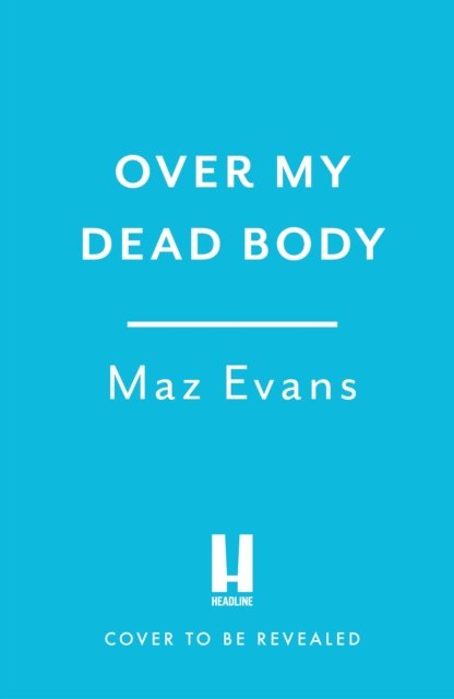 Cover for Maz Evans · Over My Dead Body: Dr Miriam Price has been murdered. And she's absolutely furious about it. (Gebundenes Buch) (2023)