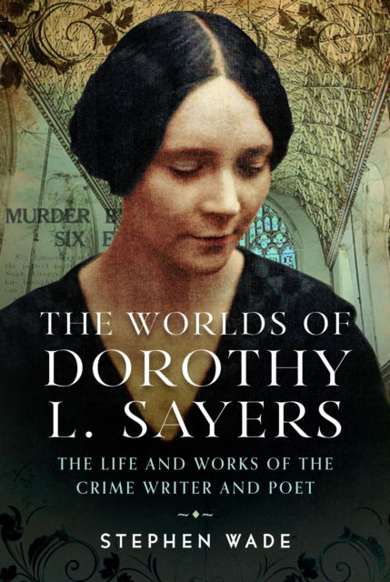 Cover for Stephen Wade · The Worlds of Dorothy L. Sayers: The Life and Works of the Crime Writer and Poet (Gebundenes Buch) (2025)