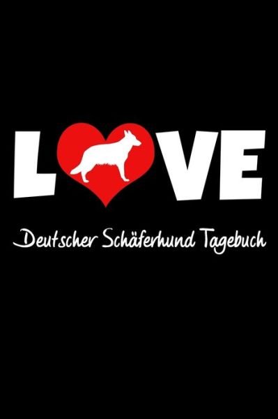Cover for Hunde Tagebuch Publishing · Love Deutscher Schäferhund Tagebuch (Paperback Book) (2019)